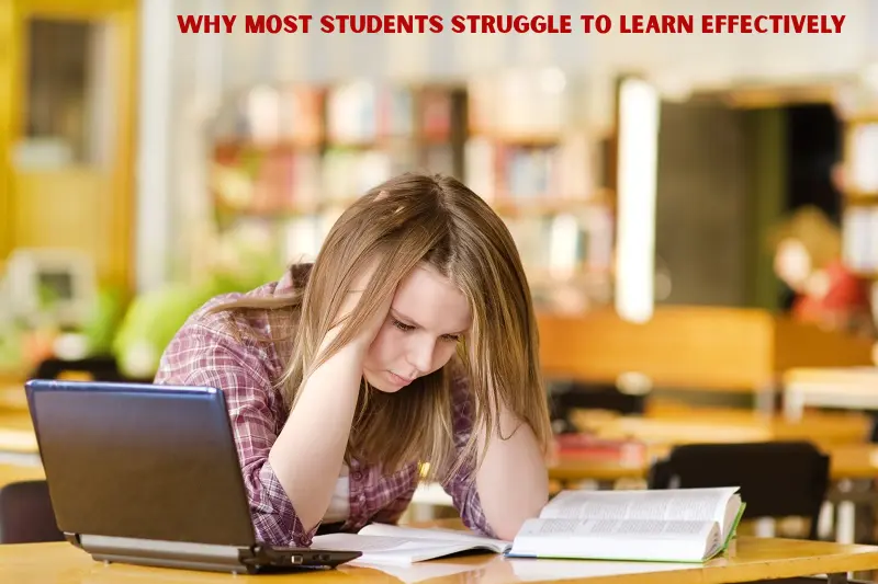 why most students struggle to learn effectively